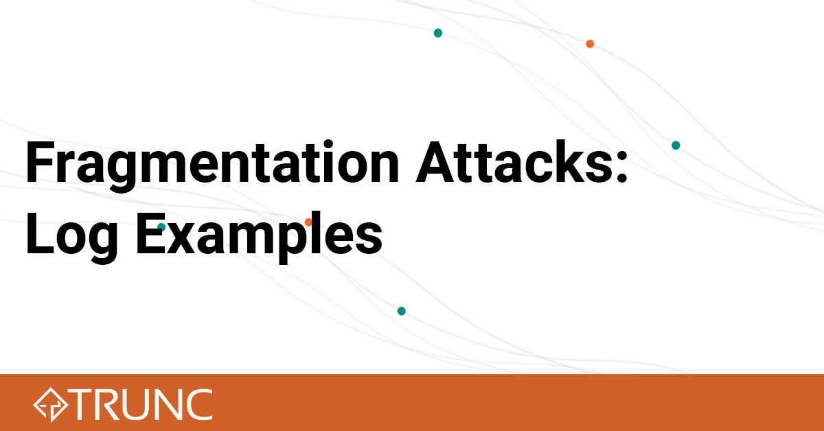 Fragmentation Attacks: Log Examples - Trunc Help