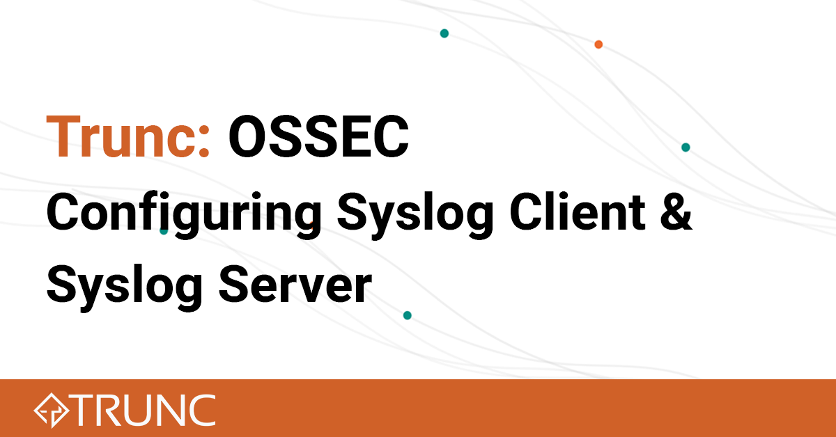 Configuring Syslog Client or Syslog Server with OSSEC - Trunc Help